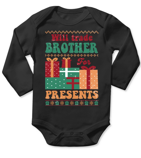 Will trade brother for presents ugly christmas sweater Long Sleeve Baby One-Piece