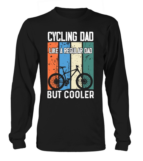 Cycling Dad Like A Regular Dad But Cooler Long sleeved Unisex