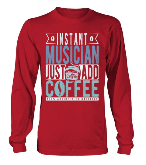Instant Musician Just Add Coffee Long sleeved Unisex