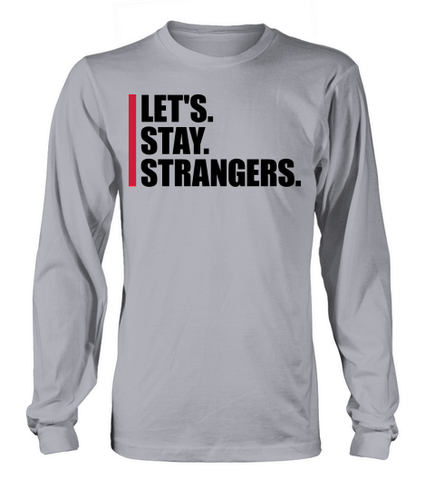 lets stay strangers quote Long sleeved Unisex