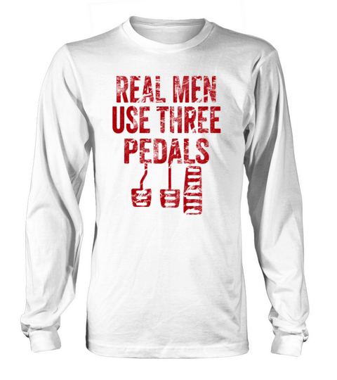 Real Men Use Three Pedals Long sleeved Unisex