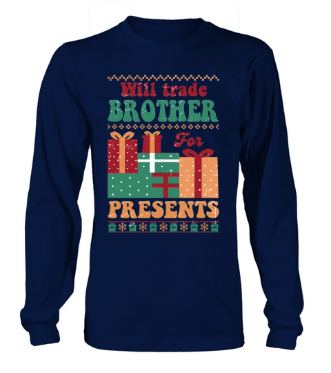 Will trade brother for presents ugly christmas sweater Long sleeved Unisex