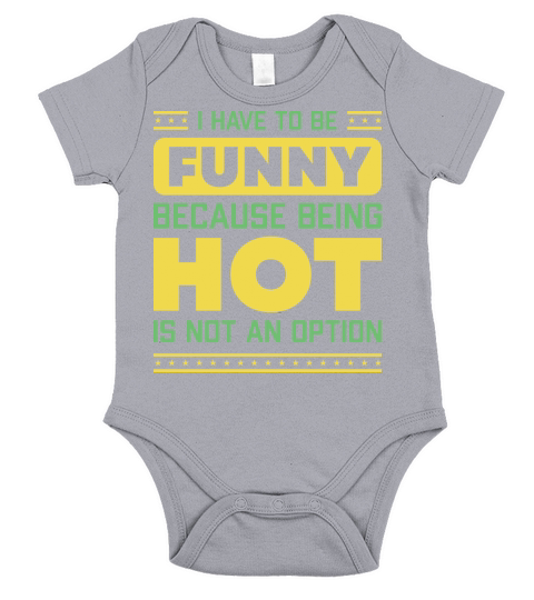 I Have To Be Funny Humorous Saying Short Sleeve Baby One-Piece