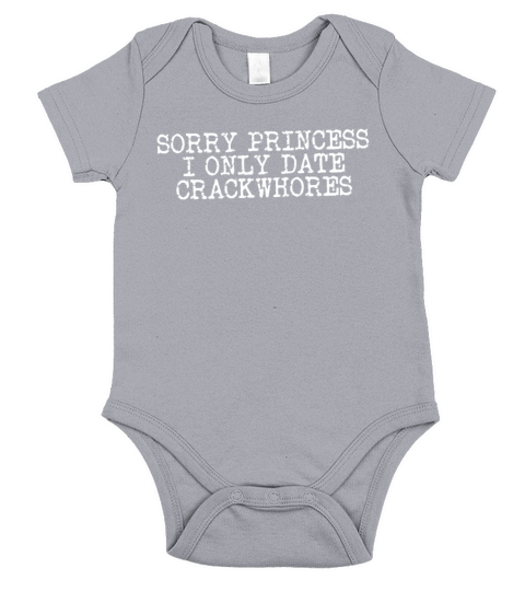 Sorry Princess I Only Date Crackwhores Sarcasm Short Sleeve Baby One-Piece