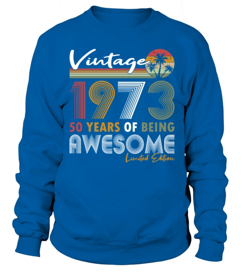 50th birthday vintage 1973 50 years being awesome Sweatshirt Unisex