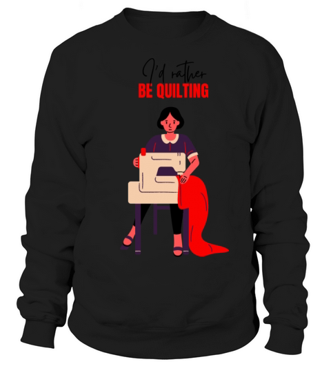 Id rather be Quilting Sweatshirt Unisex