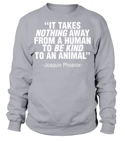 IT TAKES NOTHING AWAY FROM A HUMAN TO BE KIND TO A Sweatshirt Unisex