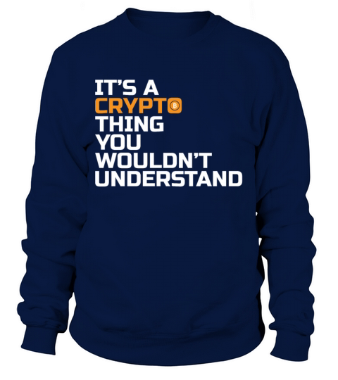 Its A Crypto Thing You Wouldnt Understand Sweatshirt Unisex