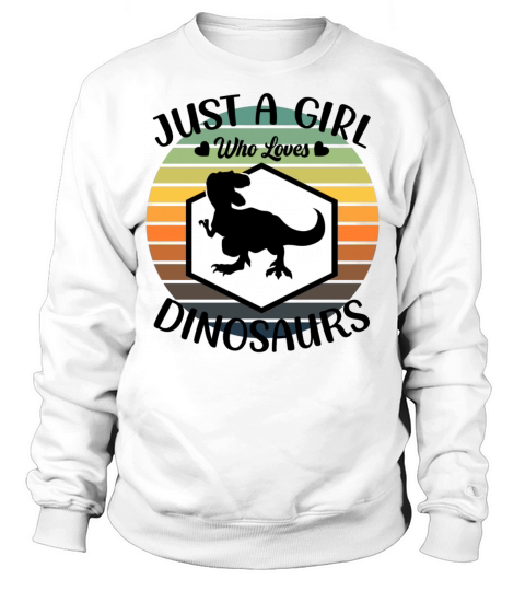 Just a girl that loves Dinosaurs 3 Sweatshirt Unisex