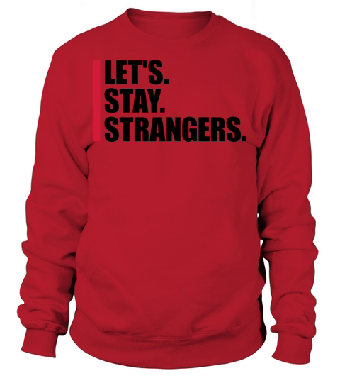 lets stay strangers quote Sweatshirt Unisex