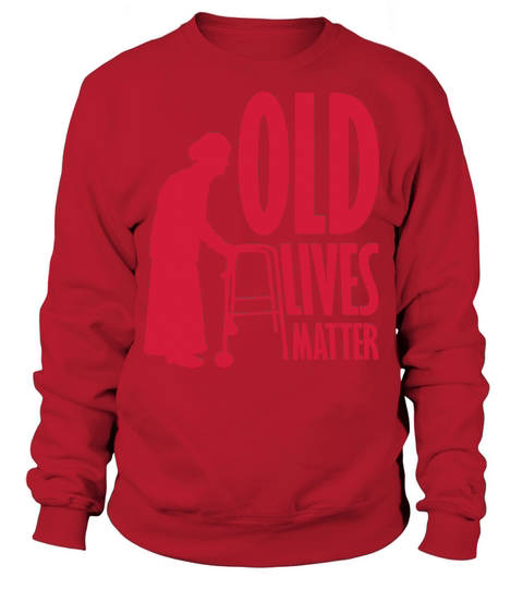 old lives matter quote Sweatshirt Unisex