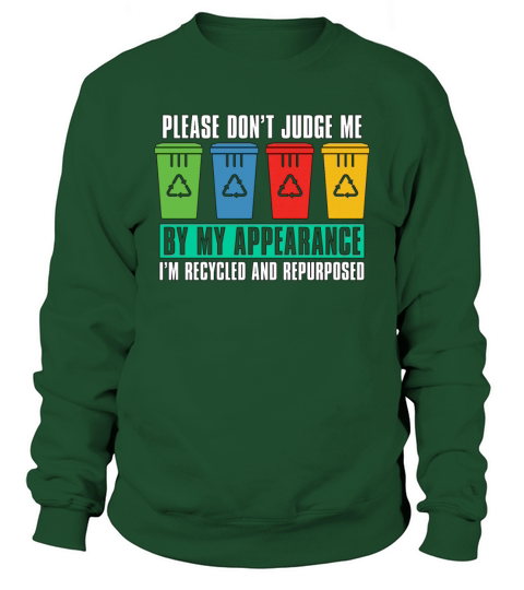 Recycling Please Dont Judge Me Go Green Recycler Sweatshirt Unisex