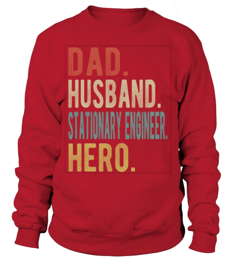 Stationary Engineer Dad Husband Hero Sweatshirt Unisex