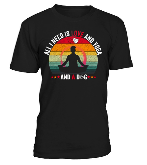 All I Need Is Love And Yoga And A Dog for mens T-Shirt Unisex