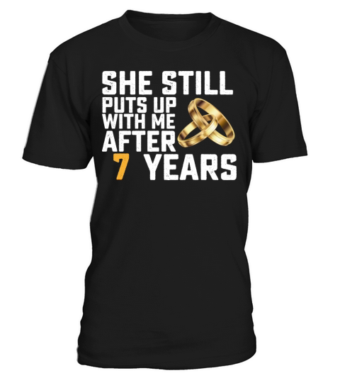 She Still Puts Up With Me After 7 Years T-Shirt Unisex
