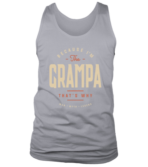 Because Im The Grampa Thats Why Funny Tank Top Unisex