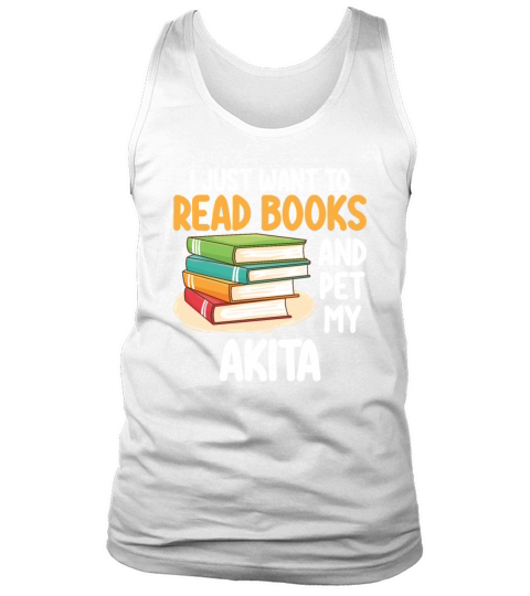 I Just Want To Read Books And Pet My Akita Tank Top Unisex