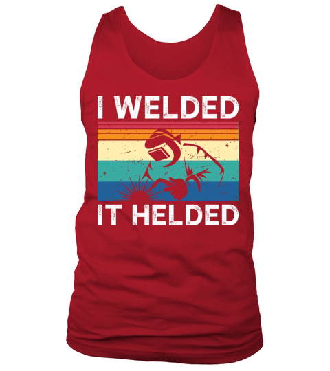 I Welded It Helded Tank Top Unisex