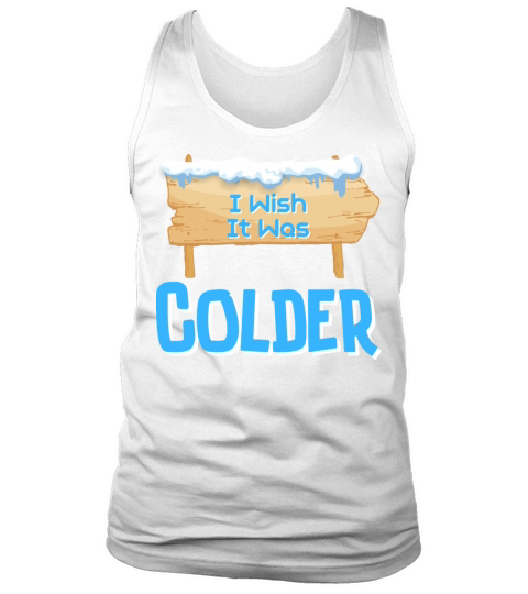 I Wish It Was Colder funny Tank Top Unisex