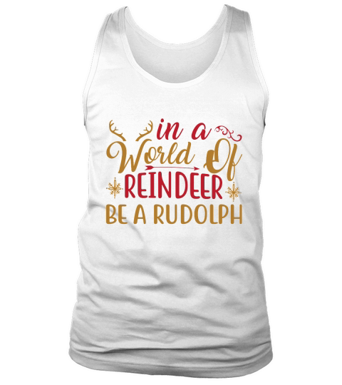 Merry Christmas In a World of Reindeer  Be a Rudolph Christmas Tank Top Unisex