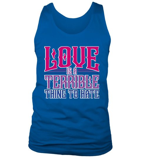 Love Is A Terrible Thing To Hate Bisexual Pride Tank Top Unisex