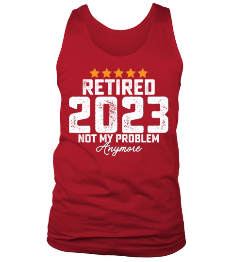 Retired 2023 Not My Problem Anymore Tank Top Unisex