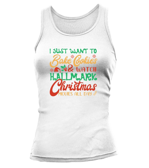 I Just Want To Bake Cookies & Watch Hallmark Christmas Movies All Day Tank top Woman