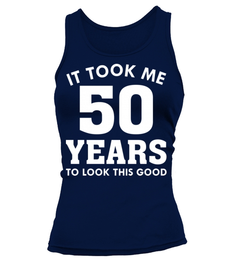 It Took Me 50 Years To Look This Good Tank top Woman