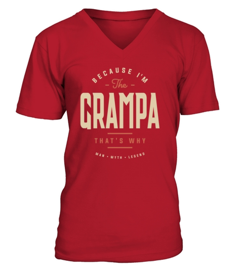 Because Im The Grampa Thats Why Funny V-Neck T-shirt