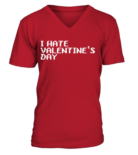 I hate Valentines Day Anti Love Valentine Gift V-Neck T-shirt