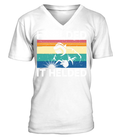 I Welded It Helded V-Neck T-shirt