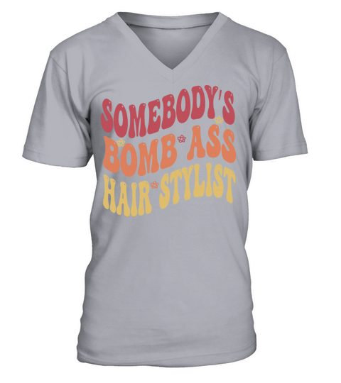 omebodys Bomb Ass Hairstylist-Funny sarcastic say V-Neck T-shirt