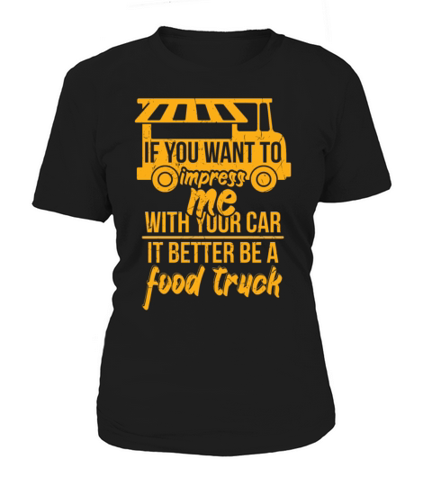 If You Want To Impress Me Food Truck Car Women's T-Shirt