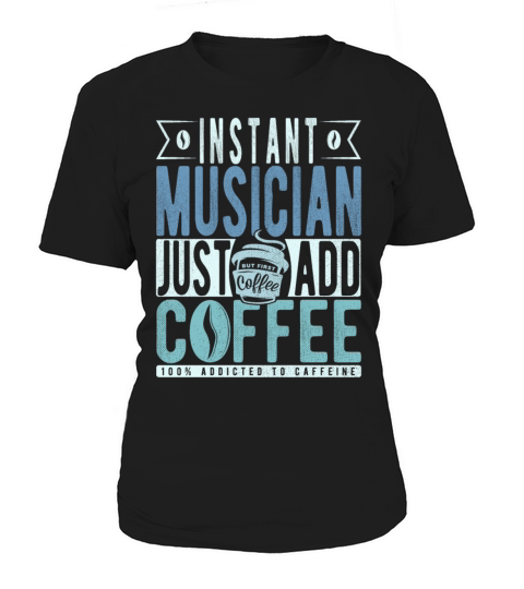 Instant Musician Just Add Coffee Women's T-Shirt