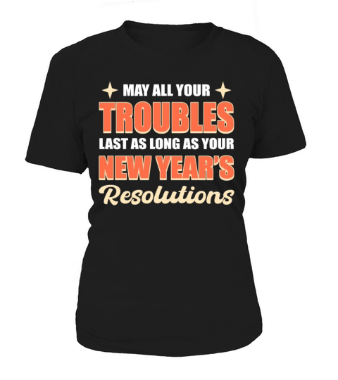 May All Your Trouble Last New Years Resolutions Women's T-Shirt
