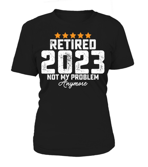 Retired 2023 Not My Problem Anymore Women's T-Shirt