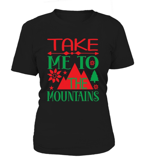 Take Me To The Mountains Christmas Shirt Women's T-Shirt