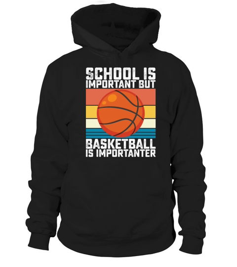 School Is Important But Basketball Is Importanter Hoodie Unisex