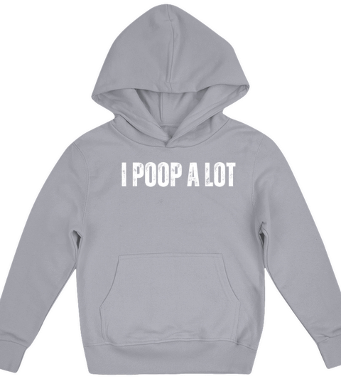 I Poop A Lot Kids Hoodie