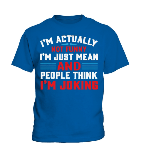 IM Actually Not Funny IM Just Mean Sarcastic Kids T-Shirt