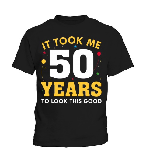 It Took Me 50 Years To Look This Good Kids T-Shirt