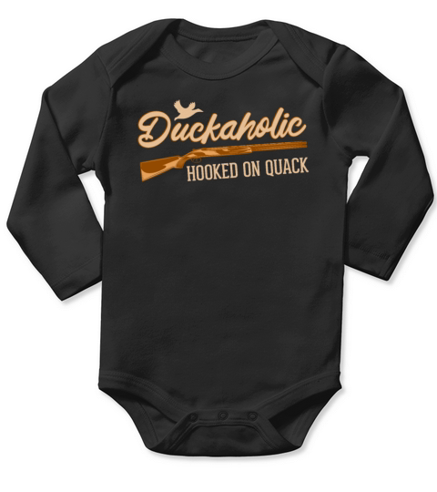 Duckaholic Hooked On Quack For A Waterfowl Hunter Long Sleeve Baby One-Piece