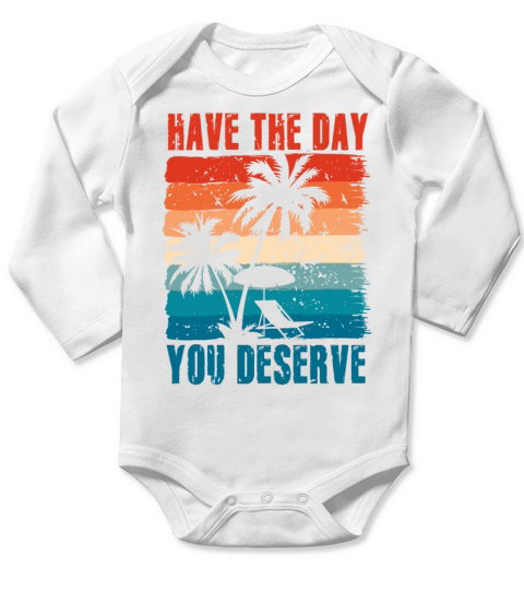 Have The Day You Deserve Long Sleeve Baby One-Piece