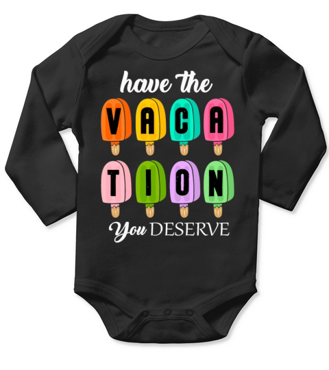 Have The Vacation You Deserve Long Sleeve Baby One-Piece