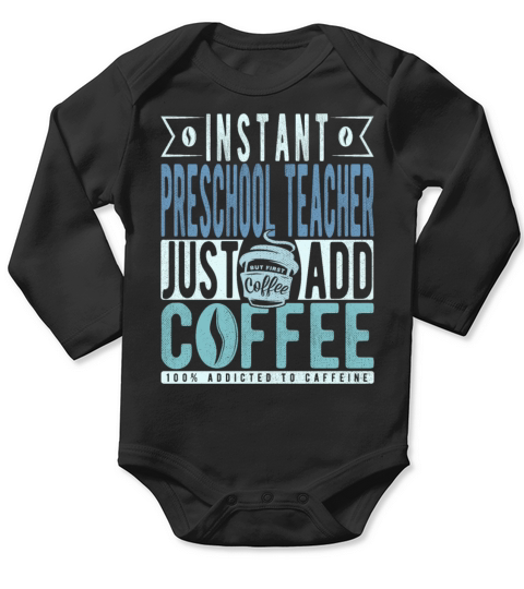 Instant Preschool Teacher Just Add Coffee Long Sleeve Baby One-Piece