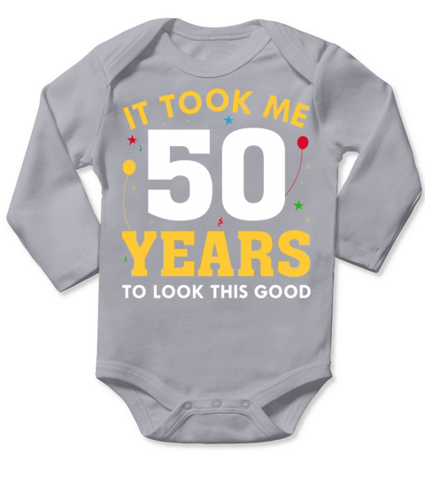 It Took Me 50 Years To Look This Good Long Sleeve Baby One-Piece