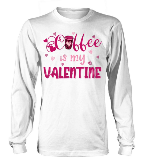 Coffee is my valentine funny valentines day 2022 Long sleeved Unisex