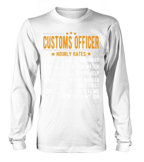 Customs Officer Hourly Rates Long sleeved Unisex