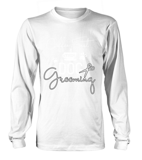 Dog Grooming Coffe Dog Groomer Outfit Pet Care Gif Long sleeved Unisex