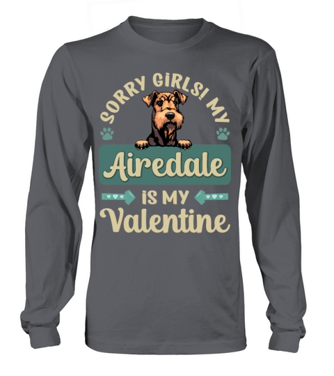 Sorry Girls My Airedale Is My Valentine Long sleeved Unisex